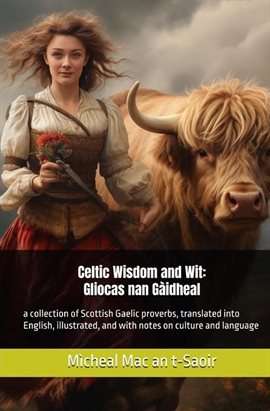 Cover image for Celtic Wisdom and Wit: Gliocas nan Gàidheal: A Collection of Scottish Gaelic Proverbs