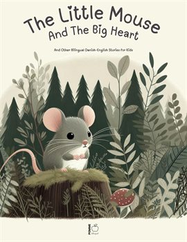 Cover image for The Little Mouse and the Big Heart: And Other Bilingual Danish-English Stories for Kids