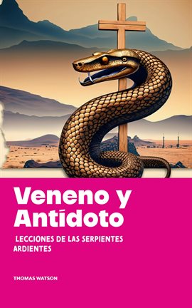 Cover image for Veneno Y Antídoto Lecciones De Las Serpientes Ardientes