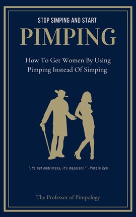 Cover image for Stop Simping and Start Pimping: How to Get Women by Using Pimping Instead of Simping