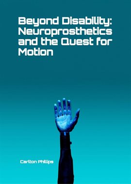 Cover image for Beyond Disability: Neuroprosthetics and the Quest for Motion