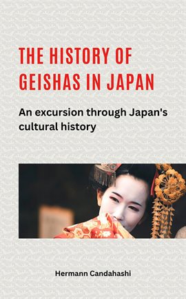 Cover image for The History of Geishas in Japan an Excursion Through Japan's Cultural History