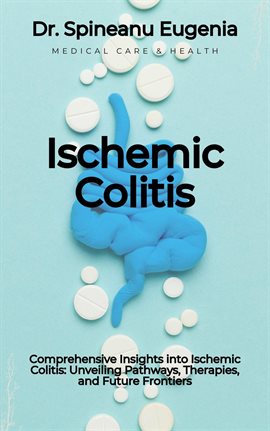 Cover image for Comprehensive Insights into Ischemic Colitis: Unveiling Pathways, Therapies, and Future Frontiers