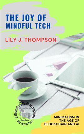 Cover image for The Joy of Mindful Tech: Minimalism in the Age of Blockchain and AI