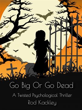 Imagen de portada para Go Big or Go Dead: A Twisted Psychological Thriller