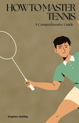 Cover image for How to Master Tennis: A Comprehensive Guide