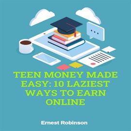 Cover image for Teen Money Made Easy: 10 Laziest Ways to Earn Online