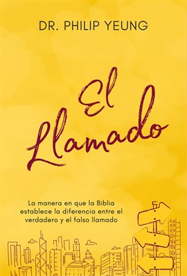 Cover image for El Llamado: La manera en que la Biblia establece la diferencia entre el verdadero y el falso llamado