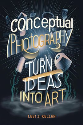 Cover image for Conceptual Photography: Turn Ideas into Art