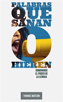 Cover image for Palabras Que Sanan O Hieren Dominando El Poder De La Lengua