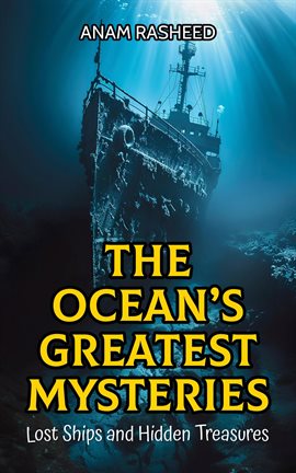 Cover image for The Ocean's Greatest Mysteries: Lost Ships and Hidden Treasures