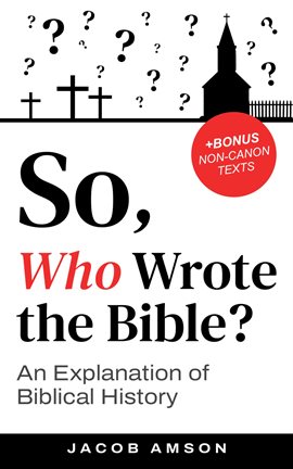 Cover image for So, Who Wrote the Bible?