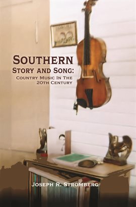 Cover image for Southern Story and Song: Country Music in the 20th Century