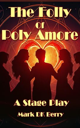 Cover image for The Folly of Poly Amore: A Stage Play