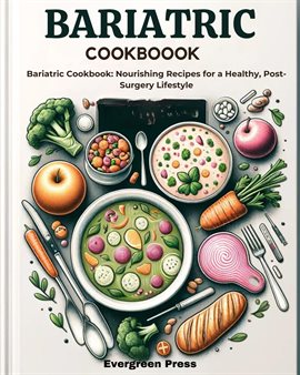 Cover image for Bariatric Cookbook: Nourishing Recipes for a Healthy, Post-Surgery Lifestyle