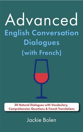 Imagen de portada para Advanced English Conversation Dialogues (With French): 30 Natural Dialogues With Vocabulary, Compreh