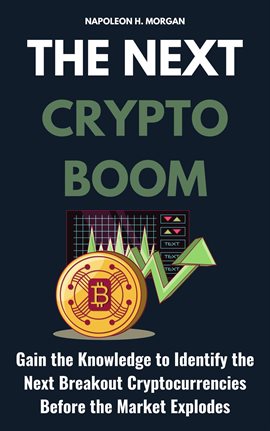 Cover image for The Next Crypto Boom: Gain the Knowledge to Identify the Next Breakout Cryptocurrencies Before the M