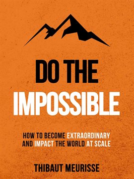 Imagen de portada para Do the Impossible: How to Become Extraordinary and Impact the World at Scale