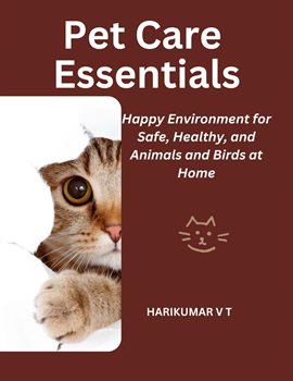 Imagen de portada para Pet Care Essentials: Happy Environment for Safe, Healthy, and Animals and Birds at Home