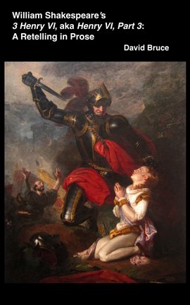 Cover image for William Shakespeare's 3 Henry VI, Aka Henry VI, Part 3: A Retelling in Prose