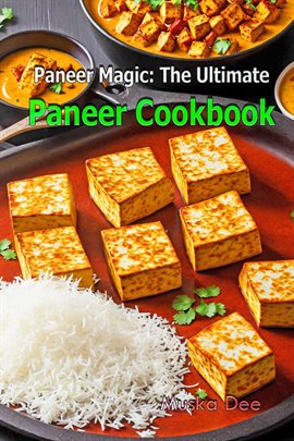 Cover image for Paneer Magic: The Ultimate Paneer Cookbook