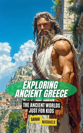 Cover image for Exploring Ancient Greece: The Ancient Worlds Just for Kids