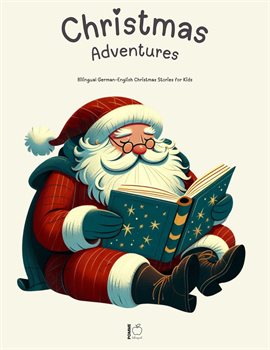 Cover image for Christmas Adventures: Bilingual German-English Christmas Stories for Kids