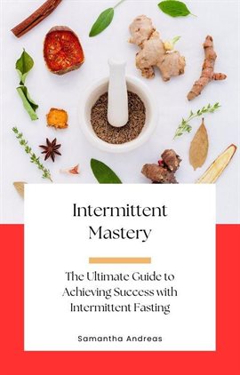 Cover image for Intermittent Mastery: The Ultimate Guide to Achieving Success With Intermittent Fasting