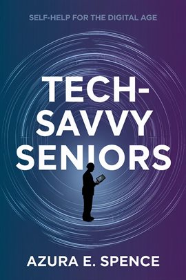 Imagen de portada para Tech-Savvy Seniors: Self-Help for the Digital Age