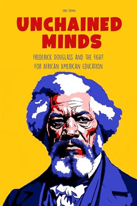 Cover image for Unchained Minds Frederick Douglass and the Fight for African American Education