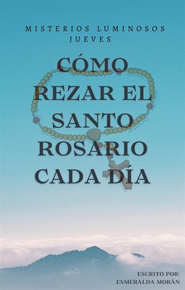 Cover image for CÓMO REZAR EL SANTO ROSARIO. Misterios Luminosos