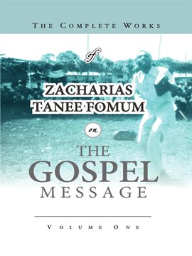 Cover image for The Complete Works of Zacharias Tanee Fomum on the Gospel Message