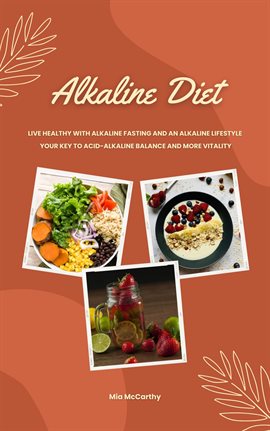 Cover image for Alkaline Diet: Live Healthy With Alkaline Fasting and an Alkaline Lifestyle (Your Key to Acid-Alk...