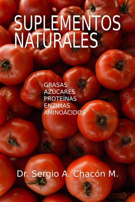 Cover image for Suplementos Naturales. Grasas, Proteínas, Azúcares, Enzimas y Aminoácidos