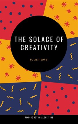 Cover image for The Solace of Creativity: Finding Joy in Alone Time