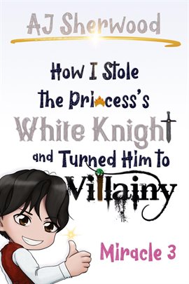 Imagen de portada para How I Stole the Princess's White Knight and Turned Him to Villainy: Miracle 3