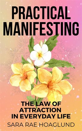 Cover image for Practical Manifesting: The Law of Attraction in Everyday Life