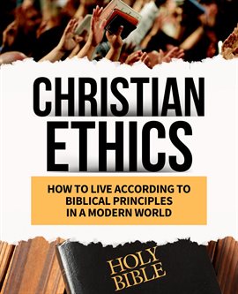 Cover image for Christian Ethics How to Live According to Biblical Principles in a Modern World