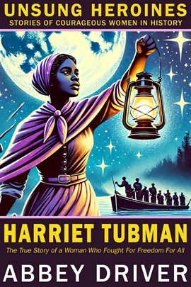 Cover image for Harriet Tubman: The True Story of a Woman Who Fought for Freedom for All