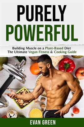 Cover image for Purley Powerful: Building Muscle on a Plant Based Diet – The Ultimate Vegan Fitness & Cooking Guide