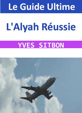 Cover image for L'Alyah Réussie: Le Guide Ultime