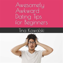 Cover image for Awesomely Awkward Dating Tips for Beginners