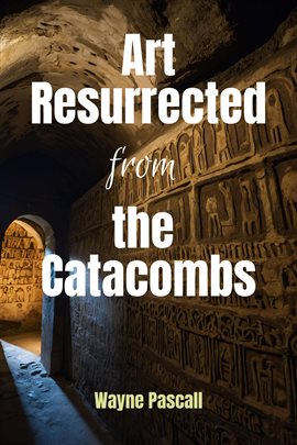 Cover image for Art Resurrected From the Catacombs