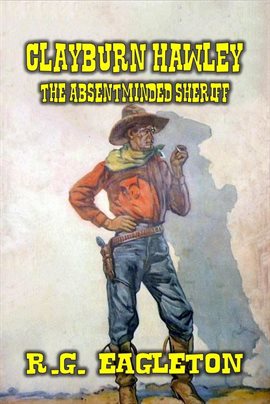 Cover image for Clayburn Hawley: The Absentminded Sheriff