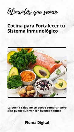 Cover image for Alimentos Que Sanan: Cocina Para Fortalecer Tu Sistema Inmunológico