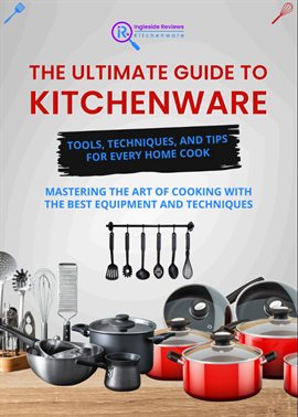 Cover image for Ingleside Reviews: The Ultimate Guide to Kitchenware - Tools, Techniques, and Tips for Every Home Co