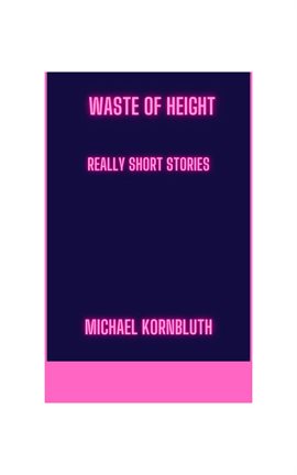 Cover image for Waste of Height Really Short Stories