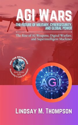 Cover image for Agi Wars – The Future of Military, Cybersecurity, and Global Power: The Rise of AI Weapons, Digital