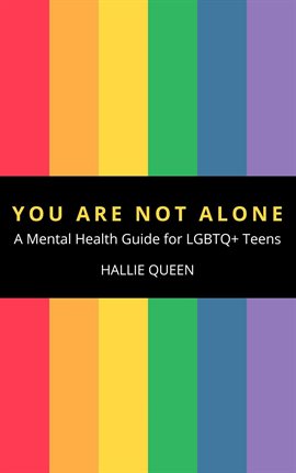 Cover image for You Are Not Alone: A Mental Health Guide for LGBTQ+ Teens