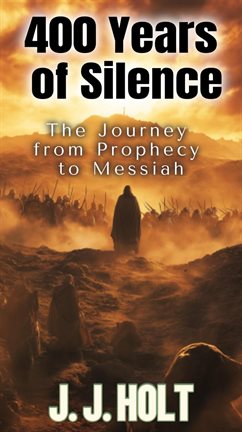 Cover image for 400 Years of Silence: The Journey From Prophecy to Messiah